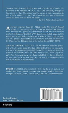 The Life of General Ulysses S. Grant: Containing a Brief but Faithful Narrative of those Military and Diplomatic Achievements Which Have Entitled Him ... Countrymen (American Pioneers and Patriots)