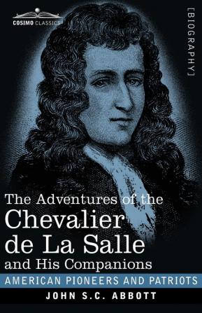 The Adventures of the Chevalier de La Salle and His Companions (American Pioneers and Patriots)