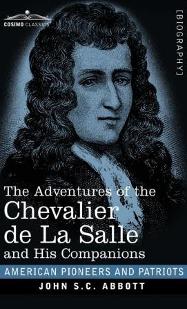 The Adventures of the Chevalier de La Salle and His Companions (American Pioneers and Patriots)