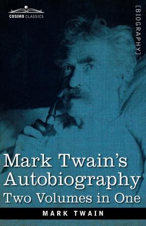 Mark Twain's Autobiography: Two Volumes in One