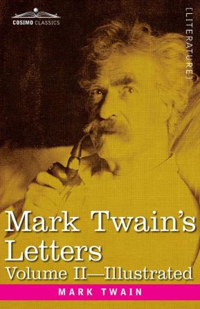 Mark Twain's Letters Volume II (In Two Volumes): Arranged with Comment by Albert Bigelow Paine