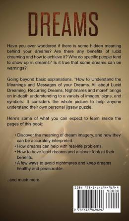 Dreams: How to Understand the Meanings and Messages of your Dreams. All about Lucid Dreaming Recurring Dreams Nightmares and more!