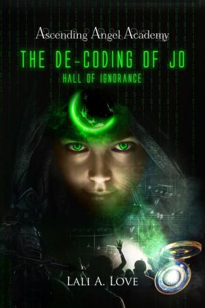 The De-Coding of Jo: Hall of Ignorance: 1 (Ascending Angel Academy)