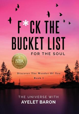 F*ck the Bucket List for the Soul: Discover the Wonder of You: 1