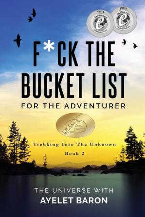 F*ck the Bucket List for the Adventurer: Trekking into the Unknown: 2