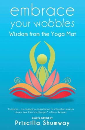 Embrace Your Wobbles: Wisdom from the Yoga Mat