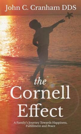 The Cornell Effect: A Family's Journey towards Happiness Fulfillment and Peace