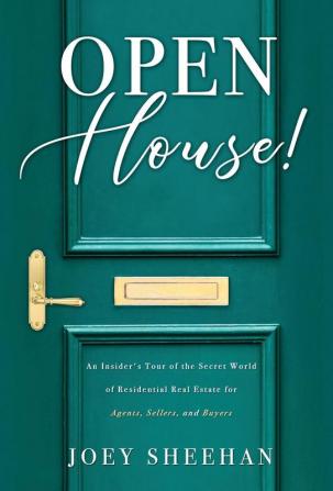 Open House!: An Insider's Tour of the Secret World of Residential Real Estate for Agents Sellers and Buyers