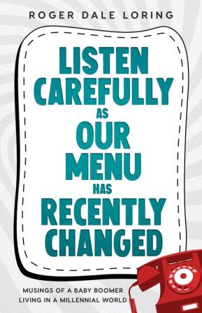 Listen Carefully as Our Menu Has Recently Changed: Musings of a Baby Boomer Living in a Millennial World