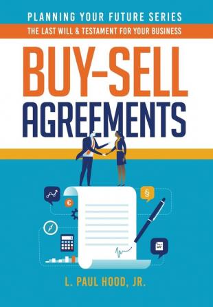 Buy-Sell Agreements: The Last Will & Testament for Your Business: 1 (Planning Your Future)