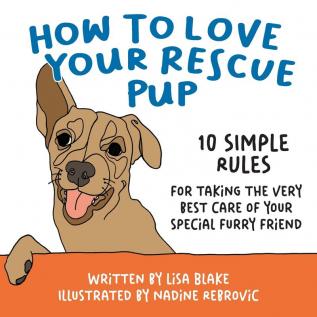 How to Love Your Rescue Pup: 10 Simple Rules for Taking the Very Best Care of Your Special Furry Friend: 2 (How to Love Your Pet)