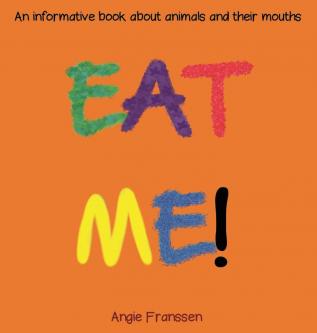 Eat Me!: An informative book about animals and their mouths: 3 (Natureculture)