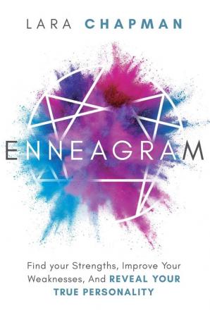 Enneagram: Find your Strengths Improve Your Weaknesses And Reveal Your True Personality