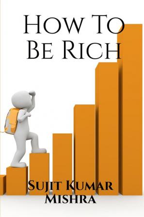 How To Be Rich