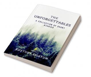 The Unforgettables : A collection of short stories