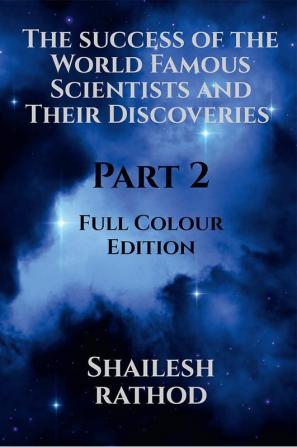 The success of the World Famous Scientists and Their Discoveries - Part 2 - (Full Colour Edition)