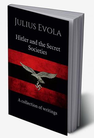 Hitler And The Secret Societies : A Collection Of Writings