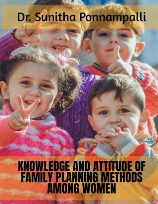 KNOWLEDGE AND ATTITUDE OF FAMILY PLANNING METHODS AMONG WOMEN : family planning knowledgeSibling Relations