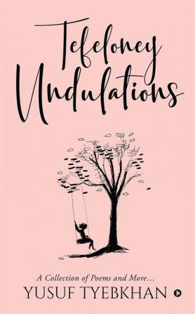 Tefeloney Undulations : A Collection of Poems and More…