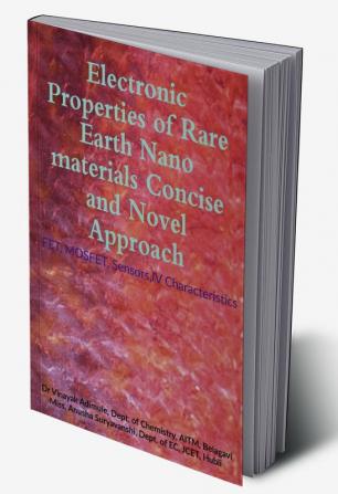 Electronic Properties of Rare Earth Nanomaterials-Concise and Novel Approach : Concise and Novel Approch described in the IV CV FET Sensor Charcterstics of Rare Earth Nanomaterials