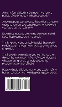 Think Like Einstein: Think Smarter Creatively Solve Problems and Sharpen Your Judgment. How to Develop a Logical Approach to Life and Ask the Right Questions