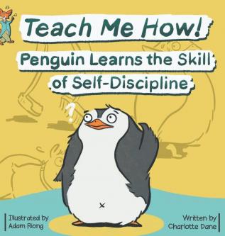 Teach Me How! Penguin Learns the Skill of Self-Discipline (Teach Me How! Children's Series)