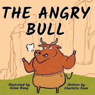 The Angry Bull: A Children's Book About Managing Emotions Staying in Control and Calmly Overcoming Obstacles