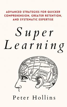 Super Learning: Advanced Strategies for Quicker Comprehension Greater Retention and Systematic Expertise