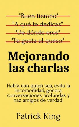 Mejorando las charlas: Habla con quien sea evita la incomodidad genera conversaciones profundas y haz amigos de verdad