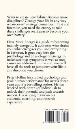 Have More Energy. A Blueprint for Productivity Focus and Self-Discipline-for the Perpetually Tired and Lazy