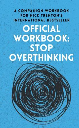 OFFICIAL WORKBOOK for STOP OVERTHINKING