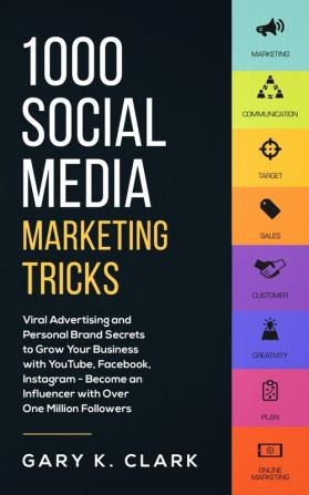 1000 Social Media Marketing Secrets: Viral Advertising and Personal Brand Secrets to Grow Your Business with YouTube Facebook Instagram - Become an Influencer with over One Million Followers