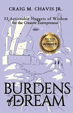 Burdens of a Dream: 33 Actionable Nuggets of Wisdom for the Creative Entrepreneur: 1