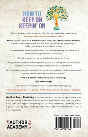 How to Keep On Keepin' On: A Mother's Guide to Finding Peace When Addiction Hits Home