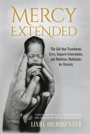 Mercy Extended: The Gift that Transforms Lives Impacts Generations and Mobilizes Multitudes for Eternity