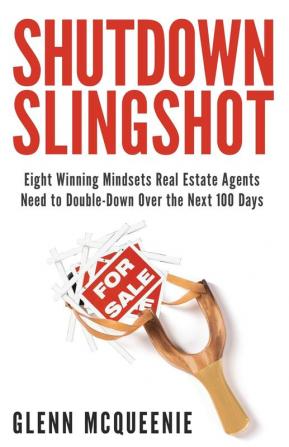 Shutdown Slingshot: Eight Winning Mindsets Real Estate Agents Need to Double-Down Over the Next 100 Days