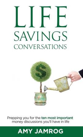 Life Savings Conversations: Prepping You for the Ten Most Important Money Discussions You'll Have in Life