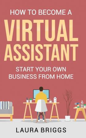 How to Become a Virtual Assistant: Start Your Own Business from Home