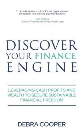 Discover Your Finance Engine: Leveraging Cash Profits and Wealth to Secure Sustainable Financial Freedom: 1 (The Finance Engine)