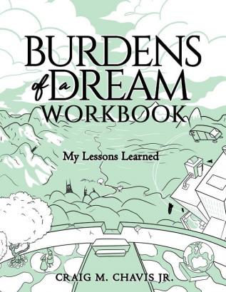 Burdens of a Dream Workbook: My Lessons Learned: 2