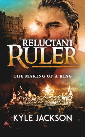 Reluctant Ruler: The Making of a King: 1