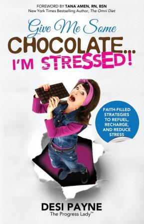 Give Me Some Chocolate...I'm Stressed!: Faith-Filled Strategies to Refuel Recharge and Reduce Stress