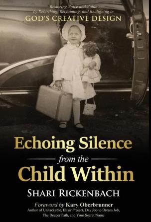 Echoing Silence from the Child Within: Restoring Voice and Value by Rebirthing Reclaiming and Realigning in God's Creative Design