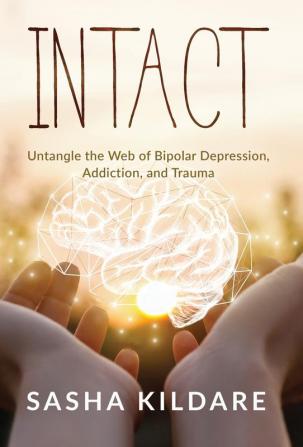 Intact: Untangle the Web of Bipolar Depression Addiction and Trauma