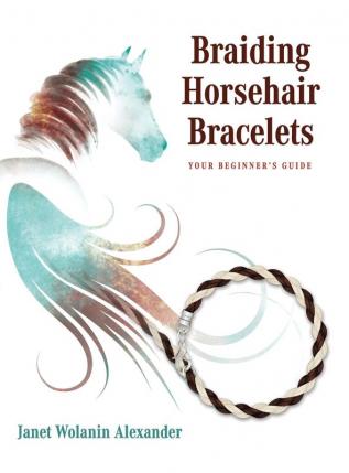 Braiding Horsehair Bracelets: Your Beginner's Guide