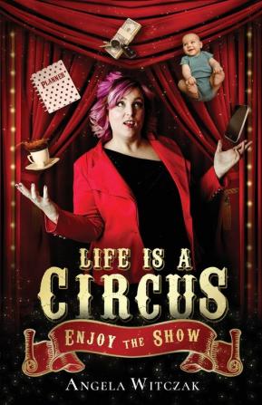 Life is a Circus: Enjoy the Show