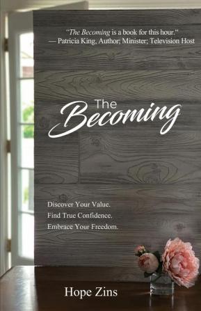 The Becoming; Discover Your Value. Find True Confidence. Embrace Your Freedom.