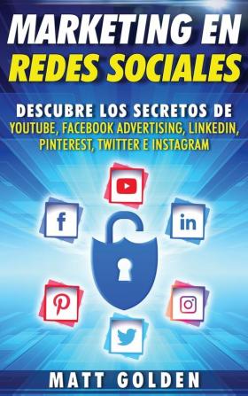 Marketing en redes sociales: Descubre los secretos de YouTube Facebook Advertising LinkedIn Pinterest Twitter e Instagram (Spanish Edition)