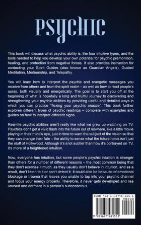 Psychic: The Ultimate Psychic Development Guide to Developing Abilities Such as Intuition Clairvoyance Telepathy Healing Aura Reading Mediumship and Connecting to Your Spirit Guides