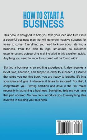 How to Start a Business: Step-By-Step Start from Business Idea and Business Plan to Having Your Own Small Business Including Home-Based Business ... LLC Marketing Branding and More.